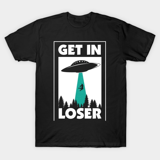 UFO Get in Loser T-Shirt by Slayn2035